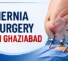Hernia Surgery in Ghaziabad